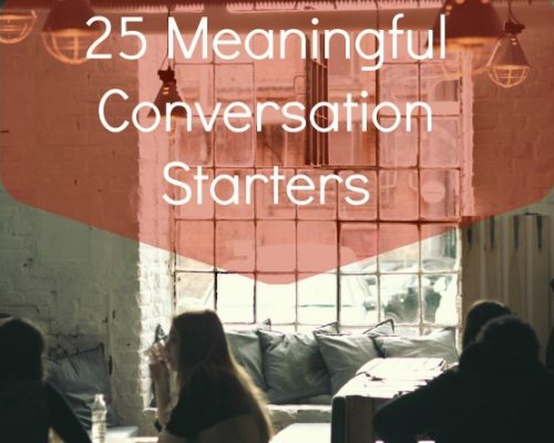 25 [Meaningful] Conversation Starters