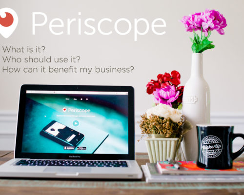 Periscope: What is it and why it would benefit your business or brand